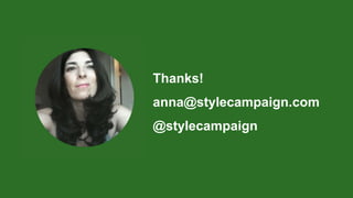Thanks!
anna@stylecampaign.com
@stylecampaign
 