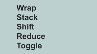 Wrap
Stack
Shift
Reduce
Toggle
 