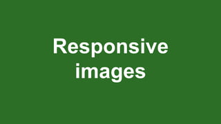Responsive
images
 
