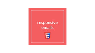 responsive
emails
 