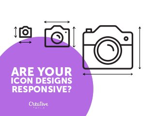 ARE YOUR
ICON DESIGNS
RESPONSIVE?
 