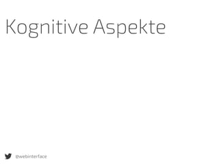 Kognitive Aspekte
@webinterface
 