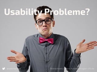 Usability Probleme?
@webinterface Bildnachweis: datenschutzbeauftragter-info.de
 