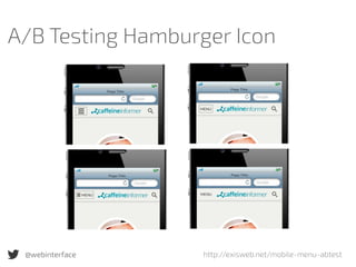 http://exisweb.net/mobile-menu-abtest
A/B Testing Hamburger Icon
@webinterface
 