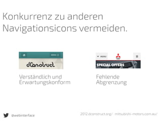 2012.dconstruct.org/ mitsubishi-motors.com.au/
Konkurrenz zu anderen
Navigationsicons vermeiden.
@webinterface
Verständlich und
Erwartungskonform
Fehlende
Abgrenzung
 