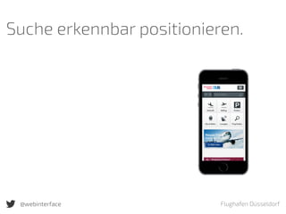 Flughafen Düsseldorf@webinterface
Suche erkennbar positionieren.
 