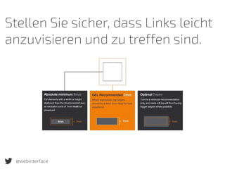 Stellen Sie sicher, dass Links leicht
anzuvisieren und zu treffen sind.
@webinterface
 
