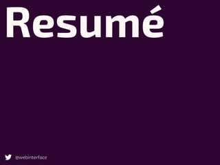 Resumé
@webinterface
 