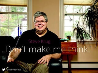 @webinterface
„Don’t make me think.“
Steve Krug
 
