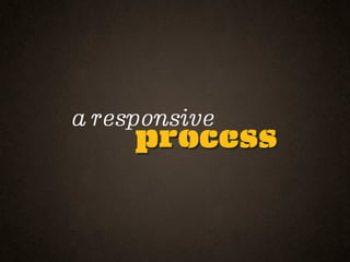Responsive Process Joomla World Conference 2012