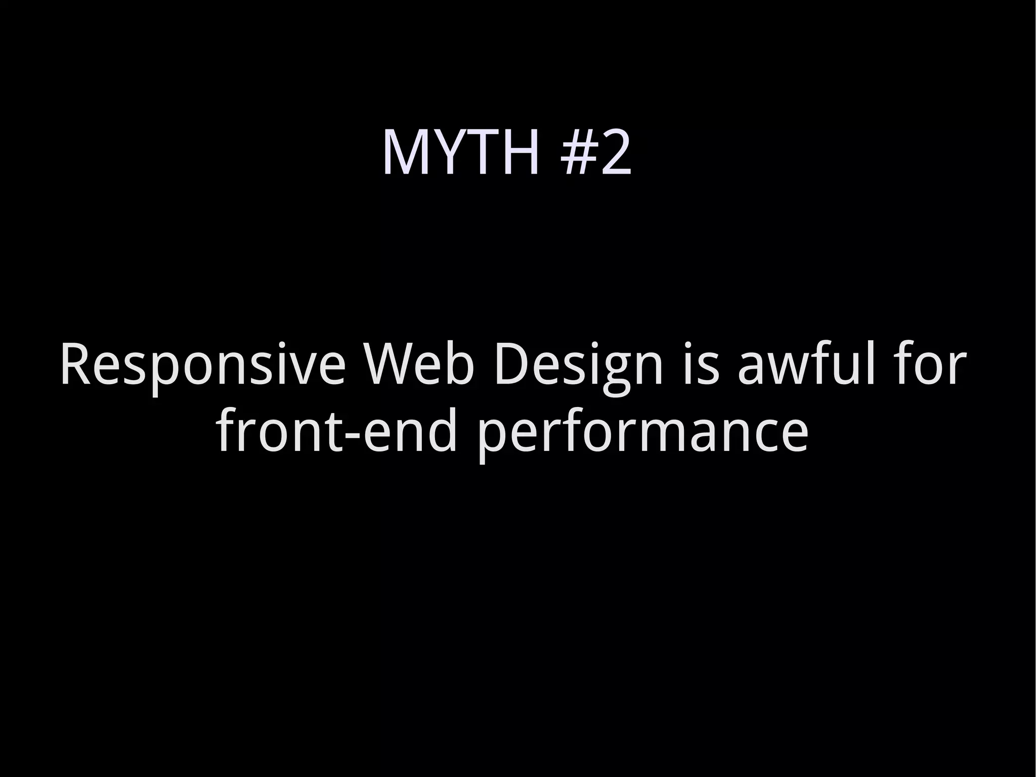Responsive Web Design is awful for front-end performance MYTH #2 