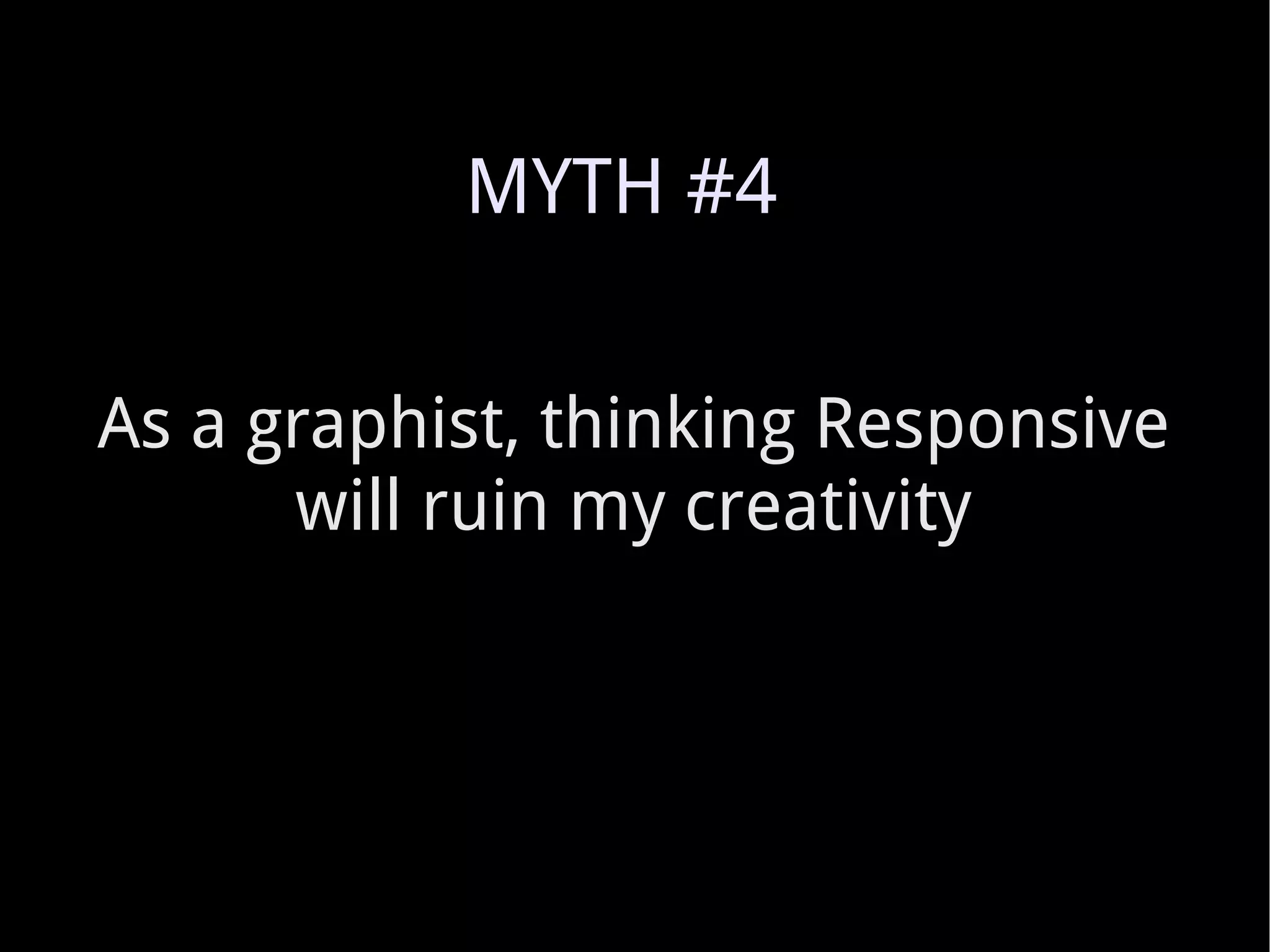 As a graphist, thinking Responsive will ruin my creativity MYTH #4 