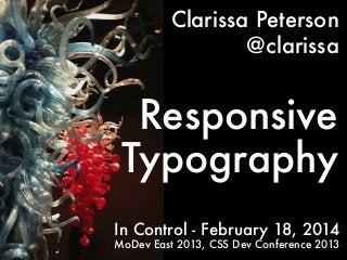Clarissa Peterson
@clarissa

Responsive
Typography
In Control - February 18, 2014
v4

MoDev East 2013, CSS Dev Conference 2013

 