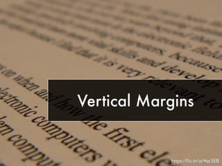 Vertical Margins 
https://flic.kr/p/4qc5EB 
 