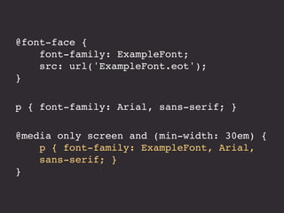 @font-face { 
font-family: ExampleFont; 
src: url('ExampleFont.eot'); 
} 
 
