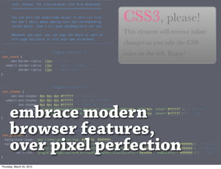 embrace modern
      browser features,
      over pixel perfection
Thursday, March 25, 2010
 