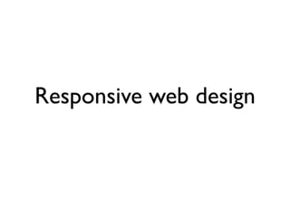 Responsive web design
 