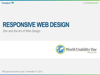 Will Jayroe and Chris Lauer | November 14, 2013
Zen and the Art of Web Design
RESPONSIVEWEBDESIGN
 