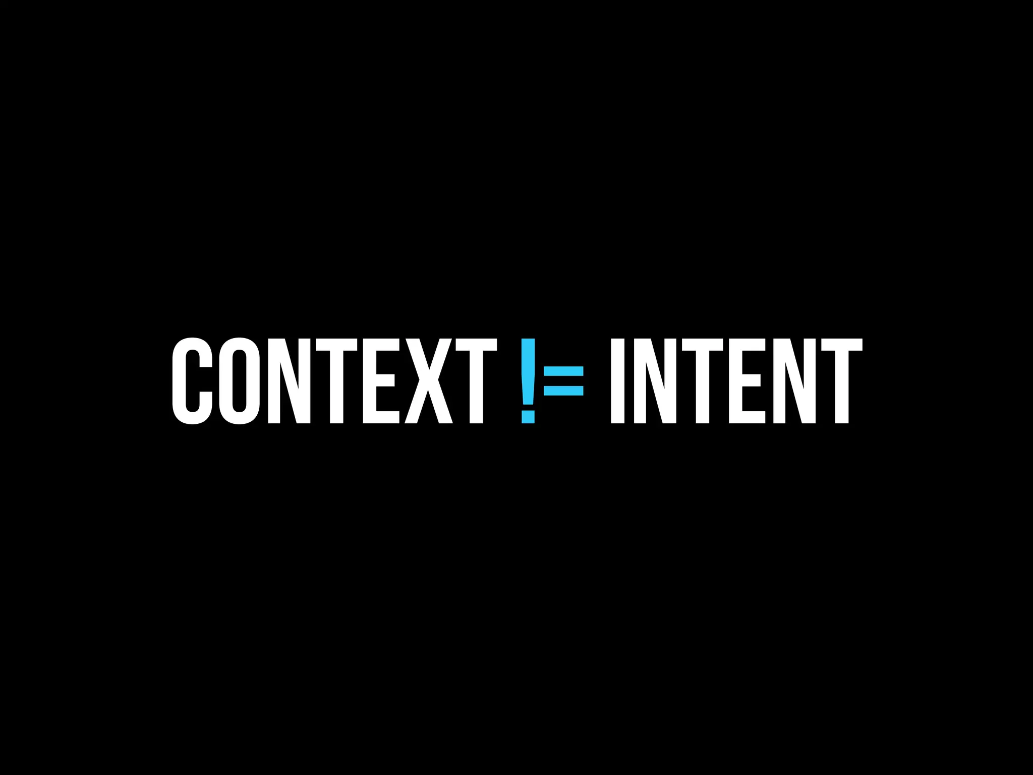 context != intent
 
