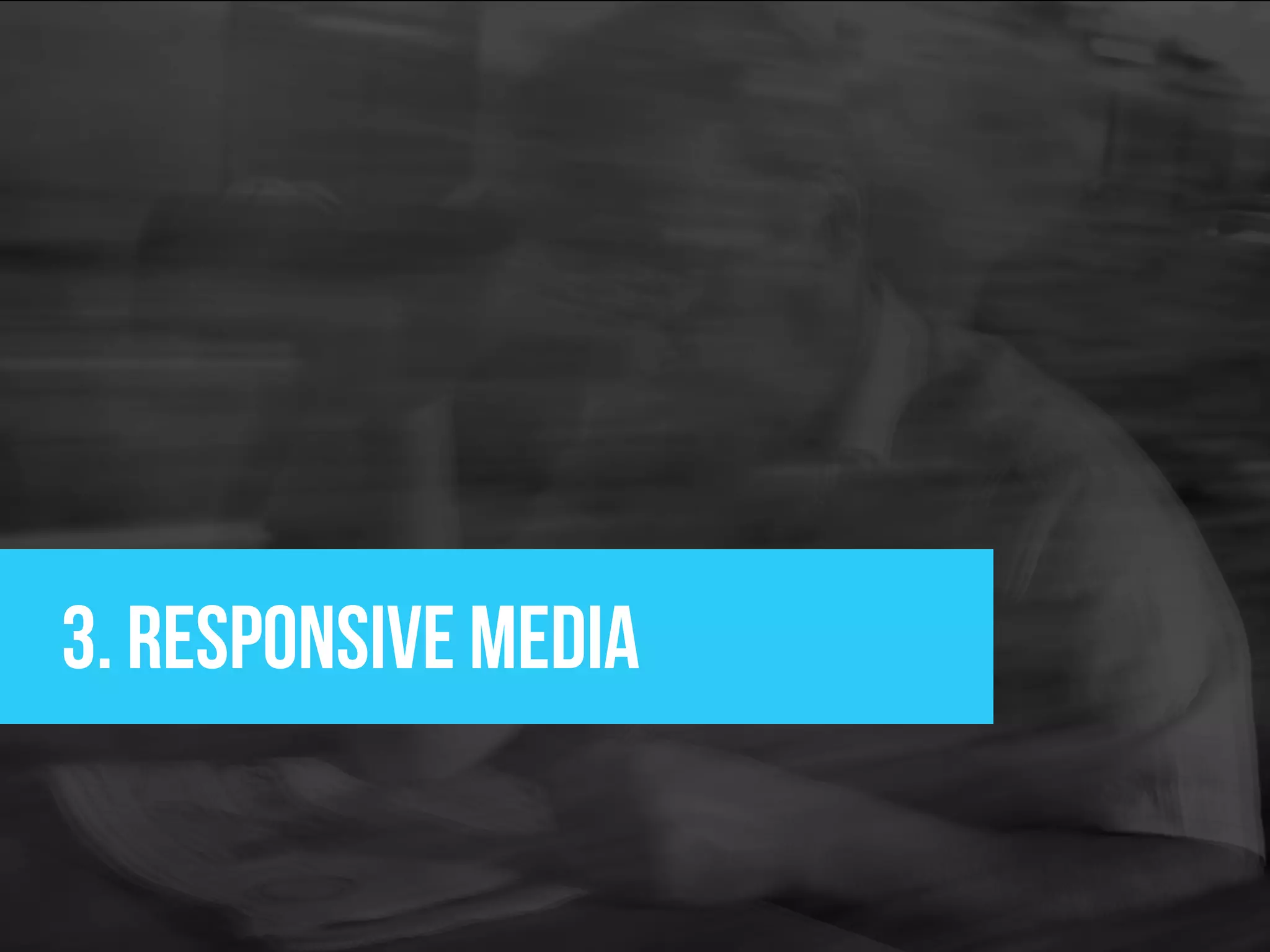 3. responsive media
 