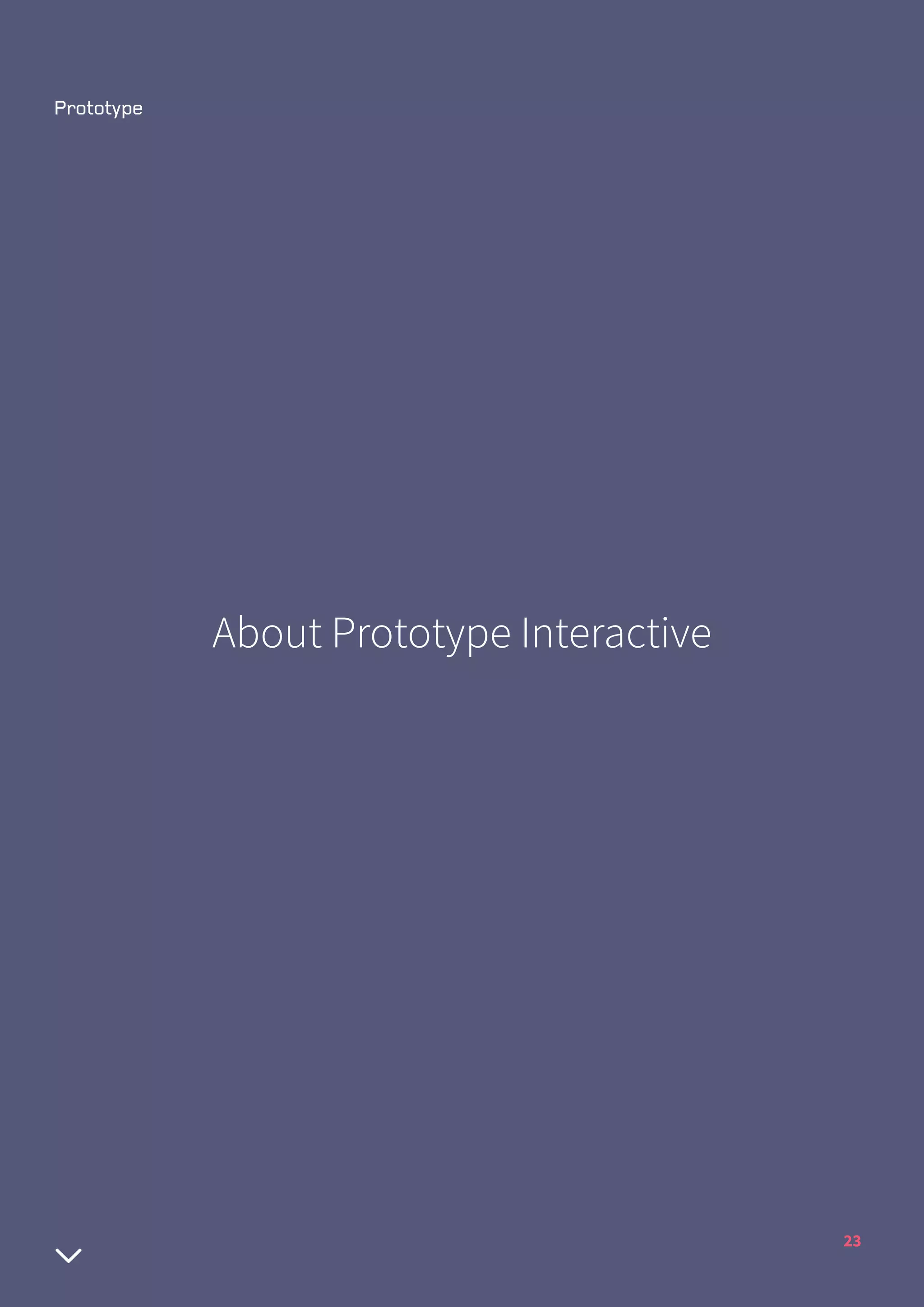 23
About Prototype Interactive
 