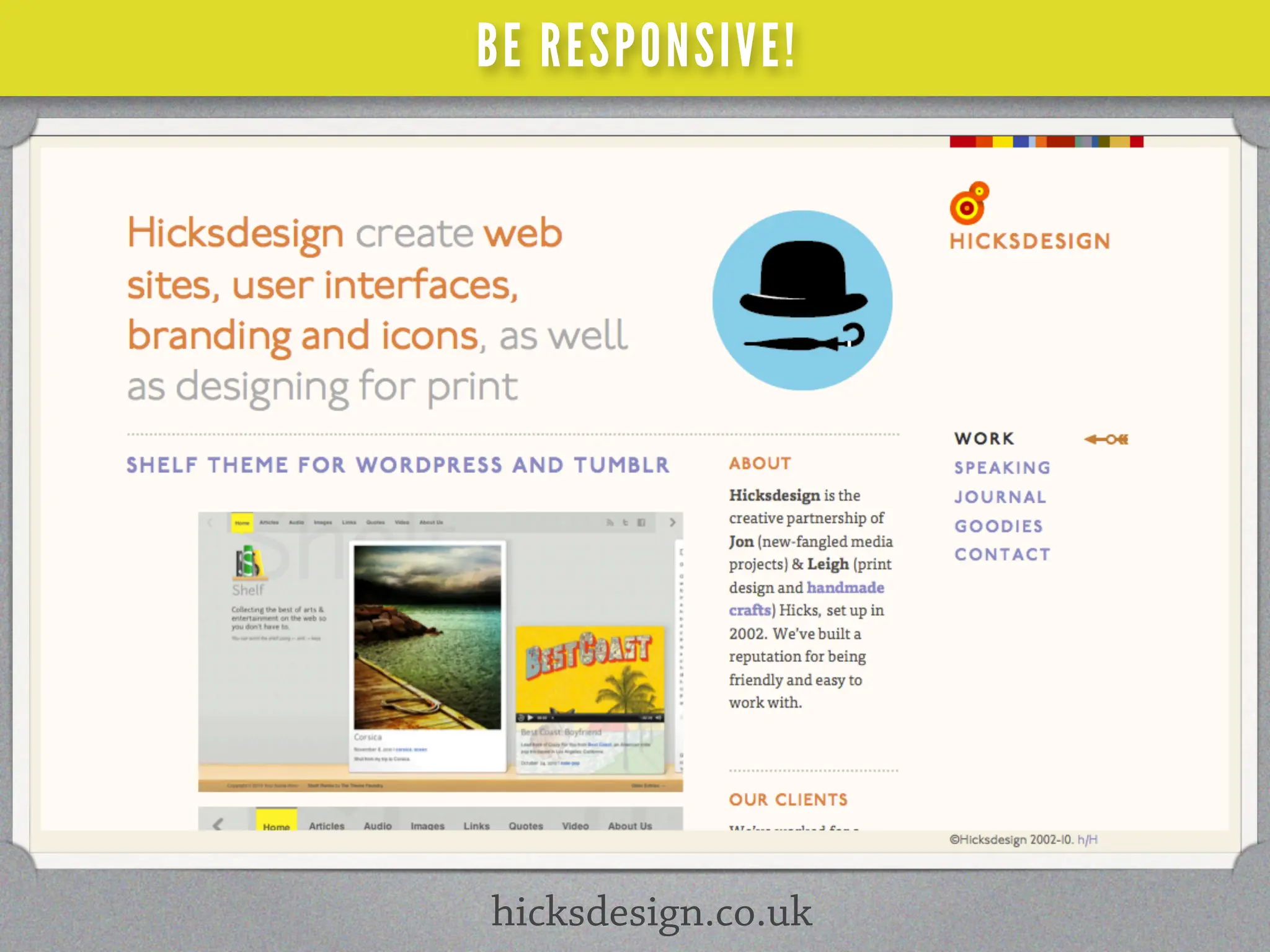 BE RESPONSIVE!




hicksdesign.co.uk
 