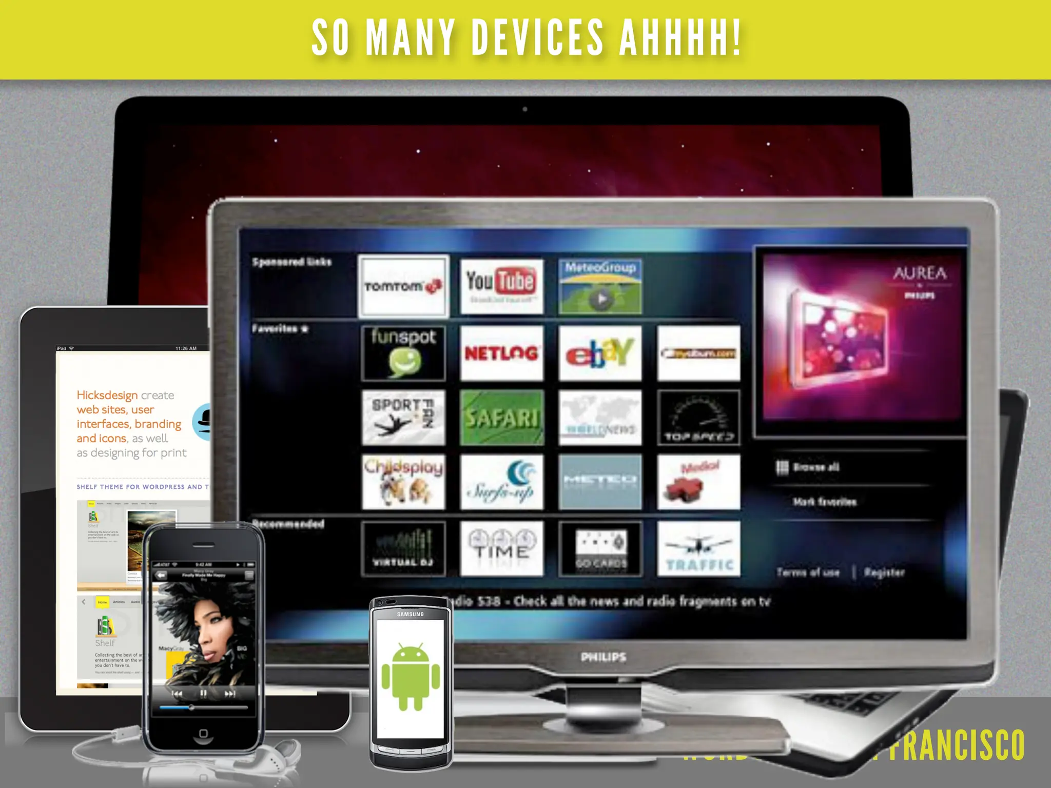 SO MANY DEVICES AHHHH!




                  WORDCAMP SAN FRANCISCO
 