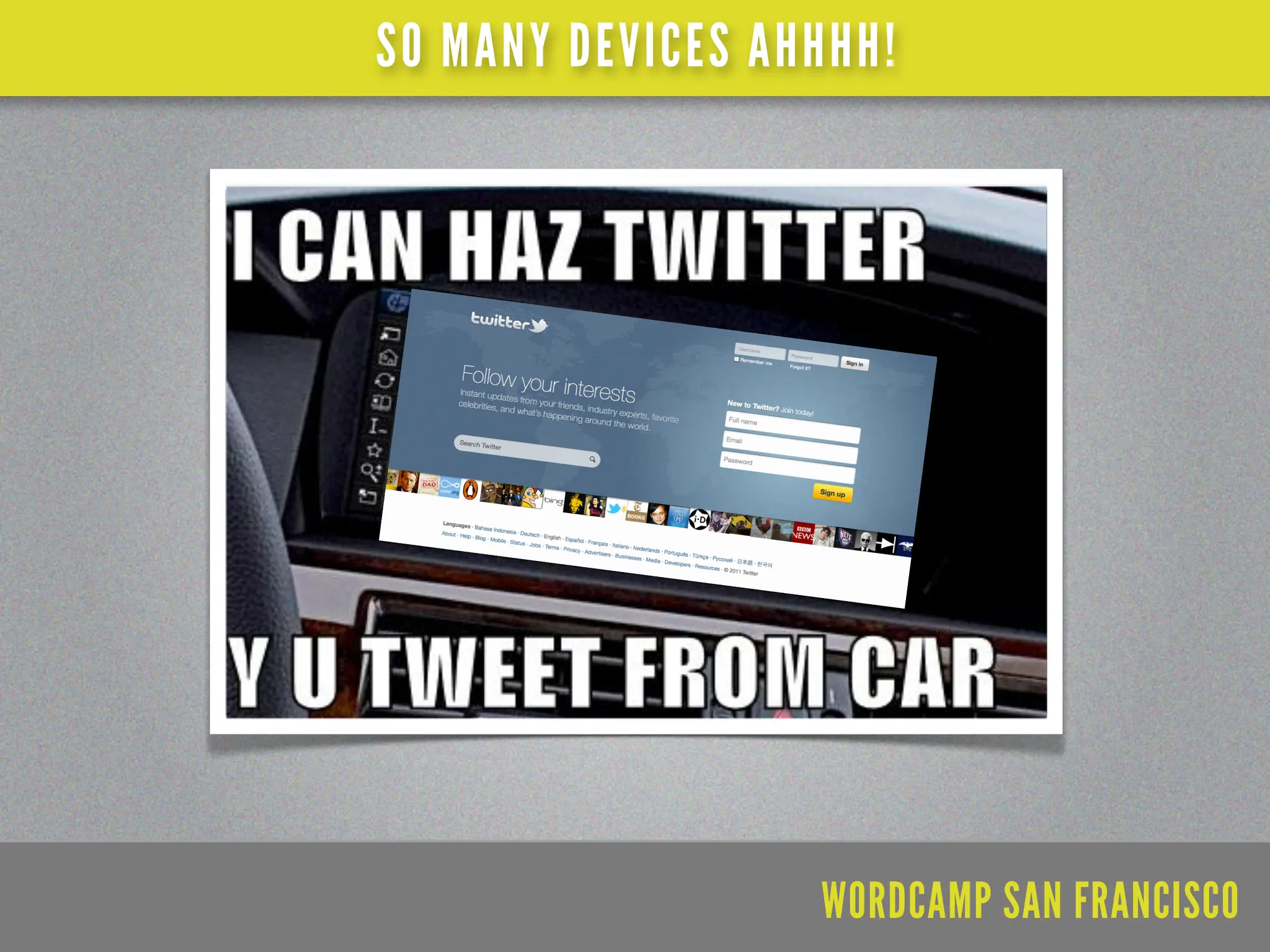 SO MANY DEVICES AHHHH!




                  WORDCAMP SAN FRANCISCO
 