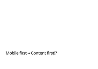 Mobile first -› Content first!?
 