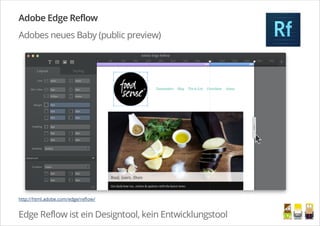 Adobe Edge Reflow
Adobes neues Baby (public preview)
Edge Reflow ist ein Designtool, kein Entwicklungstool
http://html.adobe.com/edge/reflow/
/
 