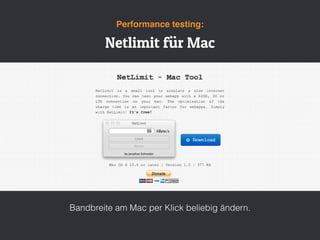 Netlimit für Mac
Performance testing:
Bandbreite am Mac per Klick beliebig ändern.
 