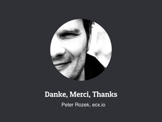 Danke, Merci, Thanks
Peter Rozek, ecx.io
 