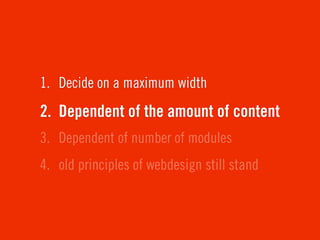 1. Decide on a maximum width
2. Dependent of the amount of content
3. Dependent of number of modules
4. old principles of webdesign still stand
 