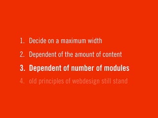 1. Decide on a maximum width
2. Dependent of the amount of content
3. Dependent of number of modules
4. old principles of webdesign still stand
 