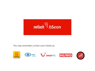 You may remember us from such clients as:
 