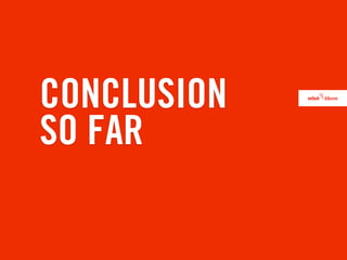 CONCLUSION
SO FAR
 