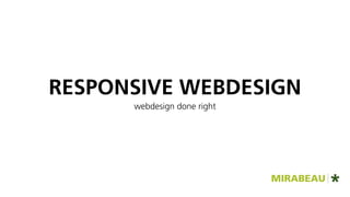 RESPONSIVE WEBDESIGN
      webdesign done right
 