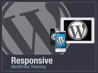 Responsive
WordPress Theming
 