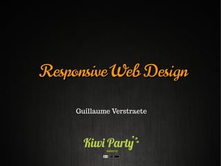 Responsive Web Design

     Guillaume Verstraete




             04/05/12
 