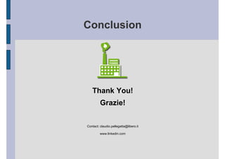 Conclusion




   Thank You!
         Grazie!

Contact: claudio.pellegatta@libero.it

         www.linkedin.com
 