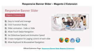 Responsive Banner Slider – Magento 2 Extension
Official Extension Page: Responsive Banner Slider Magento 2 Extension
 