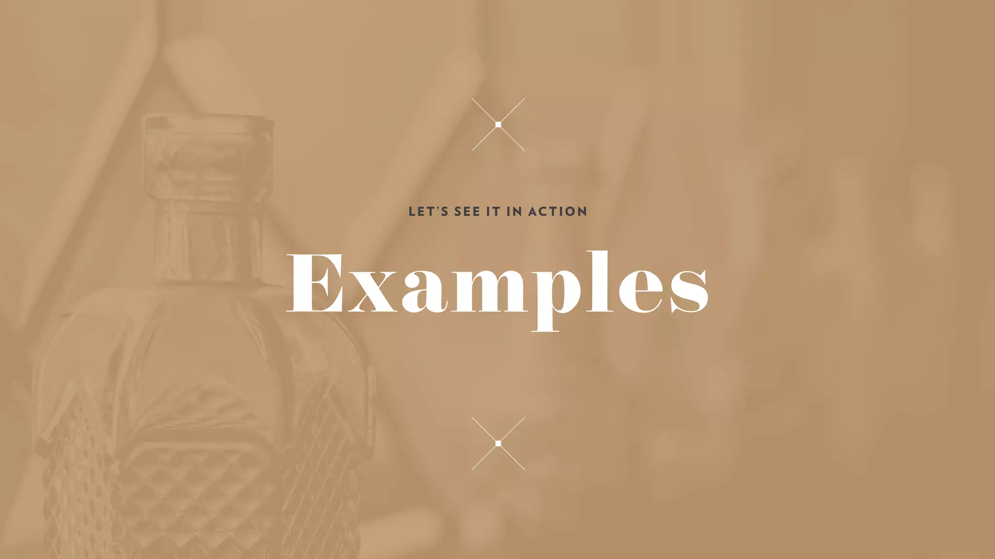 Examples
LET ’S SEE IT IN ACTION
 