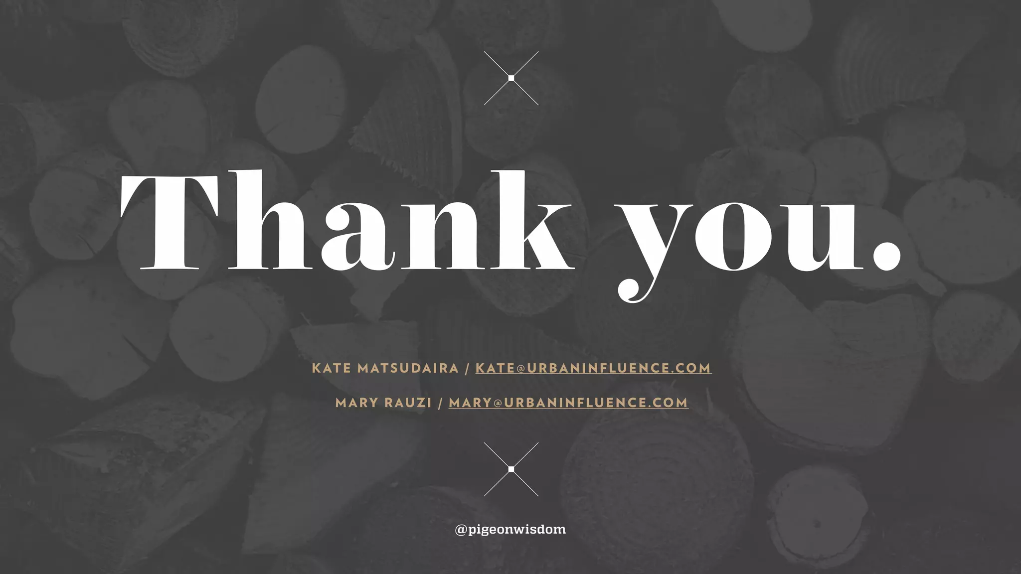 Thank you.
MARY RAUZI / MARY@URBANINFLUENCE.COM
@pigeonwisdom
KATE MATSUDAIRA / KATE@URBANINFLUENCE.COM
 