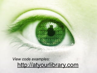 View code examples:
  http://atyourlibrary.com
 