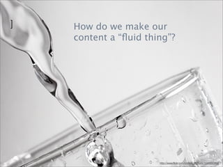 ]   How do we make our
    content a “ﬂuid thing”?




                                                                37
...