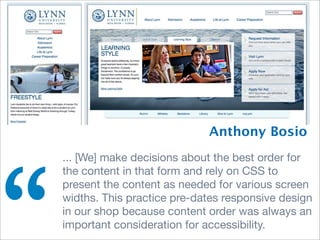 Anthony Bosio
... [We] make decisions about the best order for
the content in that form and rely on CSS to
present the con...