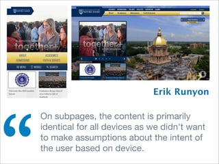 Erik Runyon

On subpages, the content is primarily
identical for all devices as we didn't want
to make assumptions about t...