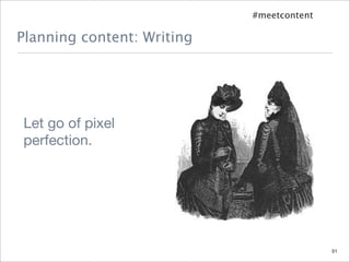 #meetcontent

Planning content: Writing




Let go of pixel
perfection.




                                           51
 