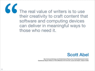 “   The real value of writers is to use
     their creativity to craft content that
     software and computing devices
  ...