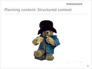 #meetcontent

Planning content: Structured content




                                                62
 